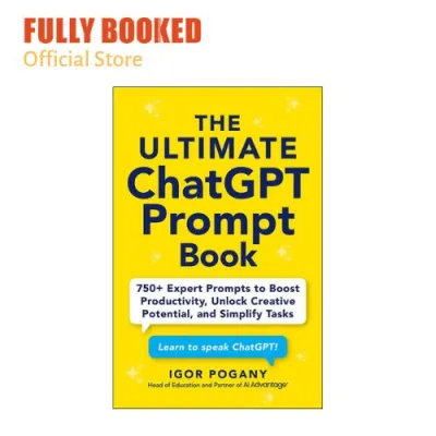 The Ultimate ChatGPT Prompt Book: 750+ Expert Prompts to Boost Productivity Unlock Creative Potential and Simplify Tasks (Paperback) by Igor Pogany