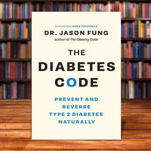 The Diabetes Code: Prevent and Reverse Type 2 Diabetes Naturally (The Wellness Code Book Two) Jason Fung