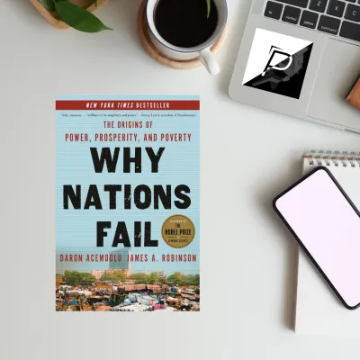 Why Nations Fail: The Origins of Power Prosperity and Poverty