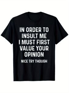 Funny Sarcastic Quote T-Shirt - "In Order to Insult Me I Must First Value Your Opinion" - Casual Round Neck Tee with Iron- Transfer Print - Fit for Humor Apparel