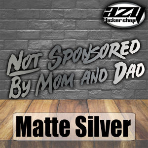 Not Sponsored by Mon and Dad - Vinyl Cutout Sticker Quality Made & Never Fade