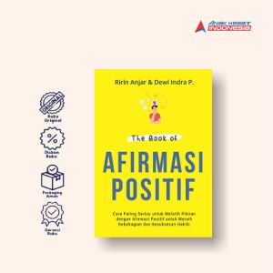 The book of afirmasi positif: Cara Paling Serius untuk Melatih Pikiran dengan Afirmasi Positif untuk Meraih Kebahagiaan dan Kesuksesan Hakiki