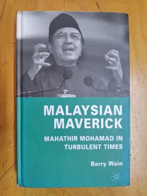 Malaysia Maverick Malaysian Maverick Mahathir Mohamad In Turbulent Times Barry Wain 2009 Hardcover