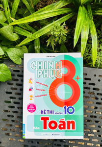 Chinh Phục 8+ Đề Thi Vào Lớp 10 Môn Toán