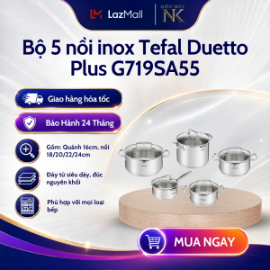 Bộ 5 nồi Inox cao cấp Tefal Duetto Plus G719SA55 (quánh 16cm nồi hầm 18/20/24 cm nồi luộc gà 22cm)