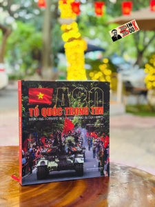 (Sách ảnh song ngữ) A80: TỔ QUỐC TRONG TIM – NXB Thông Tấn