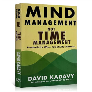Mind Management Not Time Management: Productivity When Creativity Matters by David Kadavy