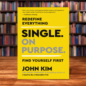 Single On Purpose: Redefine Everything. Find Yourself First by John Kim