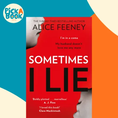 Sometimes I Lie: A psychological thriller with a killer twist youll never forge by Alice Feeney (UK edition paperback)