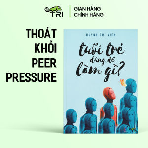 Sách - Tuổi Trẻ Dùng Để Làm Gì (Huỳnh Chí Viễn) - Tuệ Tri
