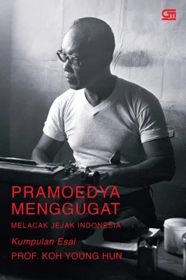 PRAMOEDYA MENGGUGAT MELACAK JEJAK INDONESIA (SAMPUL 2024)