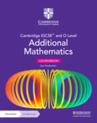 CAMBRIDGE IGCSE AND O-LEVEL ADDITIONAL MATHEMATICS COURSEBOOK WITH 2 YEARS DIGITAL VERSION ACCESS (3ED)_ ISBN 9781009341837