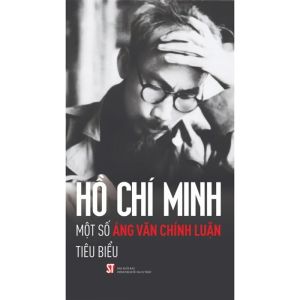 Hồ Chí Minh: Một Số Tác Phẩm Chính Luận Tiêu Biểu
