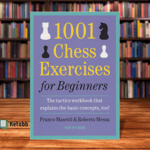 1001 Chess Exercises for Beginners: The Tactics Workbook that Explains the Basic Concepts Too by Franco Masetti [High Quality Paperback]