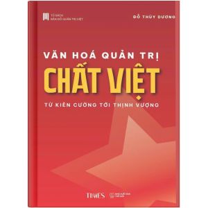 Sách Văn Hóa Quản Trị Chất Việt: Từ Kiên cường tới Thịnh vượng - Tác giả Đỗ Thùy Dương