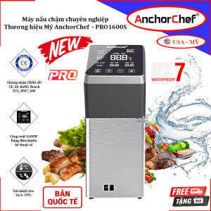 Máy nấu chậm Sous vide chuyên nghiệp dùng cho nhà hàng và khách sạn - Bản quốc tế. Thương hiệu Mỹ cao cấp AnchorChef - PRO1600S. HÀNG CHÍNH HÃNG