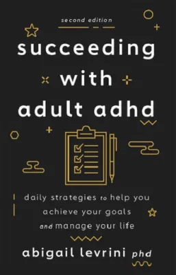 Succeeding with Adult ADHD 2nd Edition: Daily Strategies to Help You Achieve Your Goals and Manage Your Life