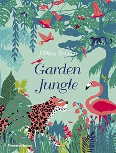 GARDEN JUNGLE l Hardcover – Picture Book l by Hélène Druvert (Author) l Publisher : Thames & Hudson