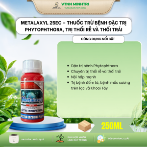 Metalaxyl 25EC Thuốc Trừ Bệnh – Đặc trị Phytophthora chuyên trị thối rễ thối trái nội hấp mạnh hiệu quả kéo dài