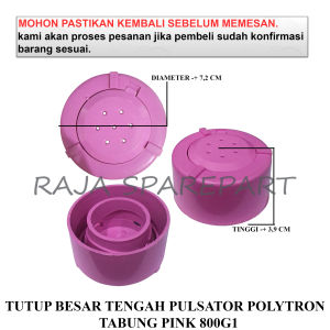 800G1 TUTUP COVER PULSATOR MESIN CUCI / TUTUP BESAR TENGAH PULSATOR POLYTRON TABUNG PINK 800G1