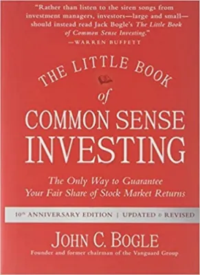 The Little Book of Common Sense Investing: The Only Way to Guarantee Your Fair Share of Stock Market