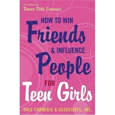 How to Win Friends and Influence People for Teen Girls by Donna Dale Carnegie