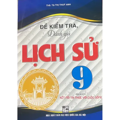 Sách - Đề Kiểm Tra Đánh Giá Lịch Sử Lớp 9 ( Bám Sát sgk kết nối tri thức với cuộc sống)