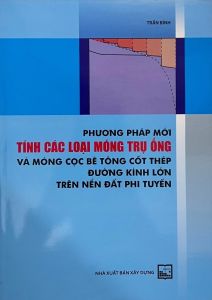Phương Pháp Mới Tính Toán Các Loại Móng Trụ Ống Và Móng Cọc Bê Tông Cốt Thép Đường Kính Lớn Trên Nền Đất Phi Tuyến