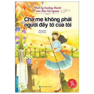 Sách - Nhật ký trưởng thành cúa đứa trẻ ngoan - Cha mẹ không phải người đầy tớ của tôi ( bản quyền)
