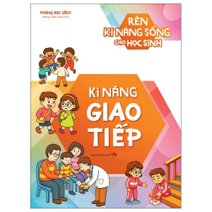 Rèn Kĩ Năng Sống Cho Học Sinh: Kĩ Năng Giao Tiếp