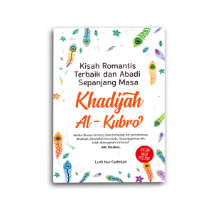 BUKU MOTIVASI ISLAM KISAH ROMANTIS DAN TERBAIK SEPANJANG MASA KHADIJAH AL KUBRO