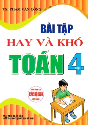 Bài Tập Hay Và Khó Toán 4 - Tập 1 (Dùng Chung Cho Các Bộ SGK Hiện Hành)