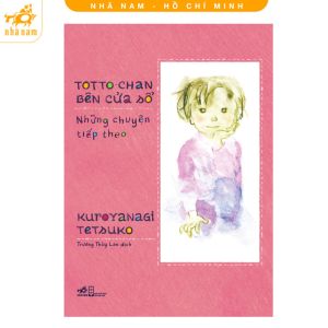 Sách - Totto-chan bên cửa sổ: Những câu chuyện tiếp theo (Nhã Nam HCM)