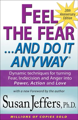 Feel the Fear and Do It Anyway®: Dynamic techniques for turning Fear Indecision and Anger into Power Action and Love
