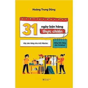 31 Ngày Bán Hàng Thực Chiến: Hãy Bán Hàng Như Một Master Đừng Bán Hàng Như Amateur