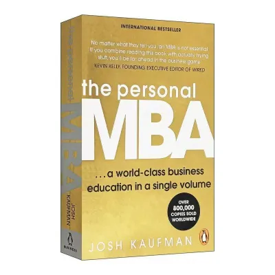 The Personal MBA The 10th Anniversary of Mastering the Art of Business Josh Kaufman