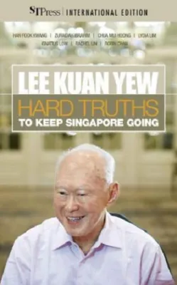 Lee Kuan Yew: hard truths to keep Singapore going