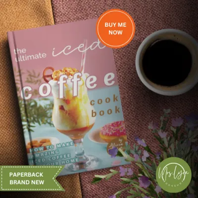 The Ultimate Iced Coffee Cookbook: How to Make Amazing Iced Coffee at Your Home