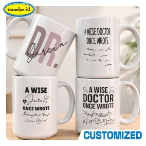 Transfer It Personalized 15oz A Wise Doctor Once Wrote Ceramic White Mug Gift Ideas & Souvenir