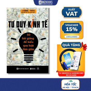 Sách Tư Duy Kinh Tế: 50 Bài Giảng Để Hiểu Quy Luật Làm Giàu