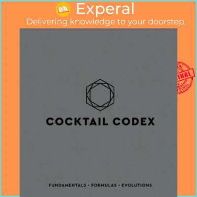 Cocktail Codex : Fundamentals Formulas Evolutions by Alex Day (US edition paperback)