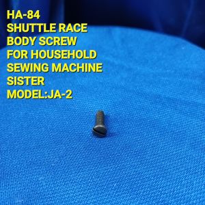 SHUTTLE RACE BODY SCREW HA -84 FOR SISTER HOUSEHOLD SEWING MACHINE (MODEL JA-2)