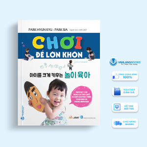 Sách - Chơi Để Lớn Khôn - Nuôi Dạy Con Bằng Các Trò Chơi-Vanlangbooks