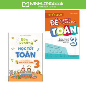 Sách: Combo Rèn Kĩ Năng Học tốt Toán Lớp 3 + Tuyển Chọn Đề Ôn Luyện Và Tự Kiểm Tra Toán Lớp 3