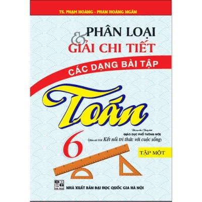 SÁCH - Phân Loại Và Giải Chi Tiết Các Dạng Bài Tập Toán Lớp 6 Tập 1 ( Bám Sát SGK Kết Nối Tri Thức Với Cuộc Sống )