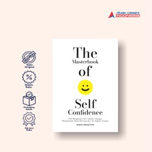 The masterbook of self confidence : trik mengenali diri sendiri dengan menguatkan rasa percaya diri di segala situasi