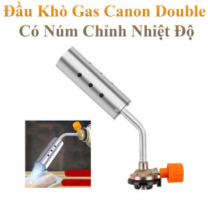 Đầu Khò Gas Canon Double Gắn Bình Gas Mini Có Núm Chỉnh Nhiệt Độ