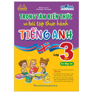 GLOBAL SUCCESS - Trọng tâm kiến thức và bài tập thực hành tiếng anh lớp 3 tập 1 (có đáp án)