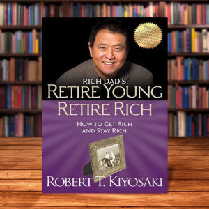 Retire Young Retire Rich How to Get Rich Quickly and Stay Rich Forever by Robert T. Kiyosaki [Paperback]