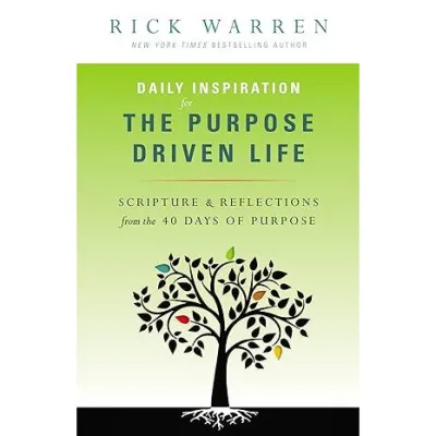 Daily Inspiration for the Purpose Driven Life: Scriptures and Reflections from the 40 Days of Purpos